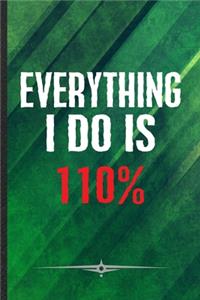 Everything I Do Is 110%