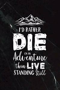 I'd Rather Die On an Adventure Than Live Standing Still