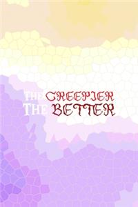 The Creepier The Better