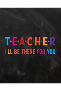 Teacher I Ll Be There For You