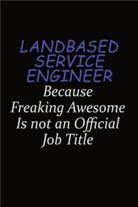 Landbased Service Engineer Because Freaking Awesome Is Not An Official Job Title