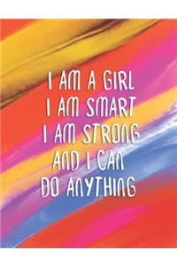 I Am A Girl I Am Smart I Am Strong And I Can Do Anything