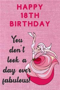 Happy 18th Birthday You Don't Look A Day Over Fabulous