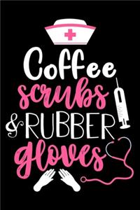 Coffee scrubs and rubber gloves: Funny Notebook journal for Nurse, Nurse Appreciation gifts, Lined 100 pages (6x9) hand notebook or dairy for Registered Nurse, Nursing Student, Midw