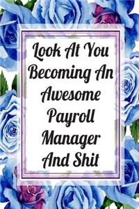 Look At You Becoming An Awesome Payroll Manager And Shit