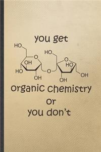 You Get Organic Chemistry or You Don't