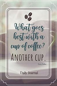 What goes best with a cup of coffee? Another Cup.-Blank Lined Notebook-Funny Quote Journal-6