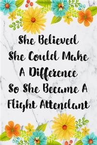 She Believed She Could Make A Difference So She Became A Flight Attendant: Blank Lined Journal For Flight Attendant Appreciation Gifts Floral Notebook