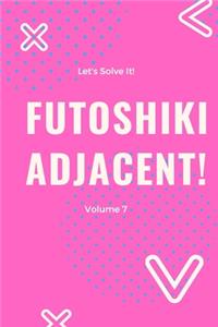 Let's Solve It! Futoshiki Adjacent! Volume 7