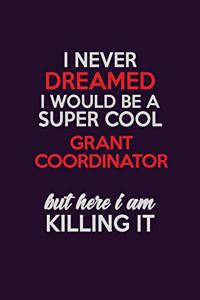 I Never Dreamed I Would Be A Super cool Grant Coordinator But Here I Am Killing It