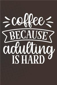 Coffee Because Adulting Is Hard