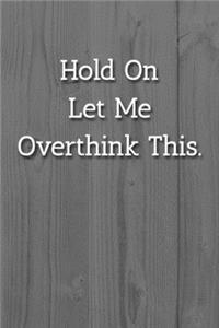 Hold On Let Me Overthink This. Notebook