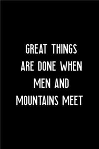 Great Things Are Done When Men And Mountains Meet