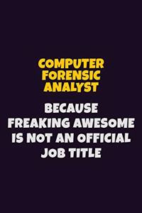 Computer Forensic Analyst, Because Freaking Awesome Is Not An Official Job Title