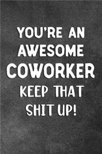 You're An Awesome Coworker Keep That Shit Up