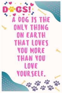 A dog is the only thing on earth that loves you more than you love yourself