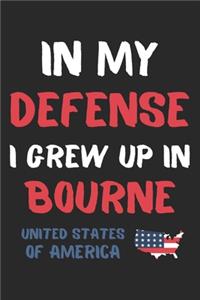 In My Defense I Grew Up In Bourne United States Of America