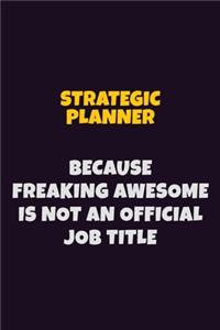 Strategic Planner, Because Freaking Awesome Is Not An Official Job Title
