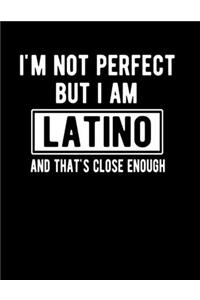 I'm Not Perfect But I Am Latino And That's Close Enough