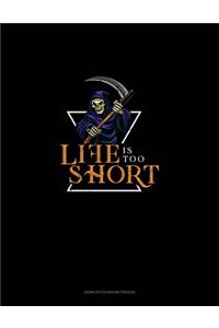 Life Is Too Short