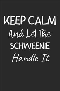 Keep Calm And Let The Schweenie Handle It