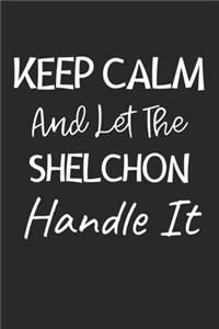 Keep Calm And Let The Shelchon Handle It