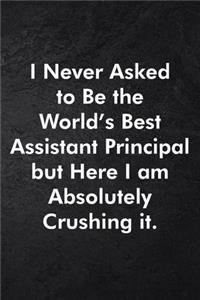 I Never Asked to Be the World's Best Assistant Principal but Here I am Absolutely Crushing it.