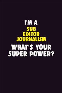 I'M A Sub Editor Journalism, What's Your Super Power?