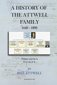 History of the Attwell Family 1640-1890 - Third Edition in Colour