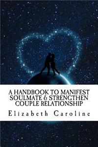 A Handbook To Manifest Soulmate & Strengthen Couple Relationship