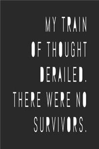 My Train of Thought Derailed There Were No Survivors