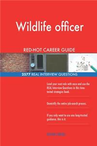 Wildlife officer RED-HOT Career Guide; 2577 REAL Interview Questions