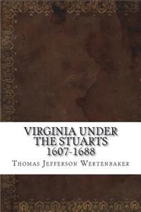 Virginia under the Stuarts 1607-1688
