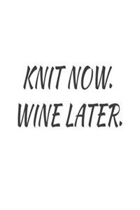 Knit Now. Wine Later.