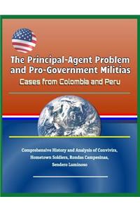 The Principal-Agent Problem and Pro-Government Militias: Cases from Colombia and Peru - Comprehensive History and Analysis of Convivirs, Hometown Soldiers, Rondas Campesinas, Sendero Luminoso