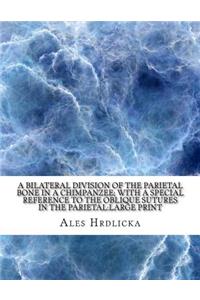 A Bilateral Division of the Parietal Bone in a Chimpanzee; with a Special Reference to the Oblique Sutures in the Parietal