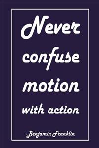Never Confuse Motion with Action