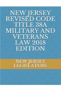 New Jersey Revised Code Title 38a Military and Veterans Law 2018 Edition