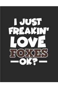 I Just Freakin' Love Foxes Ok?