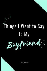 Things I Want to Say to My Boyfriend