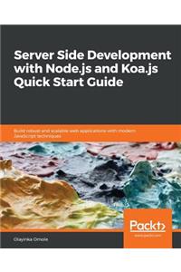 Server Side development with Node.js and Koa.js Quick Start Guide