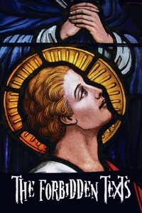 Forbidden Texts - Gospels and Epistles That Were Banned from the Bible - Including