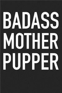 Badass Mother Pupper: A 6x9 Inch Matte Softcover Journal Notebook with 120 Blank Lined Pages and a Funny Pet Dog Owner Cover Slogan