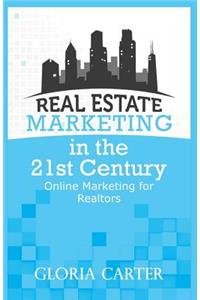 Real Estate Marketing in the 21 Century: Online Marketing for Realtors