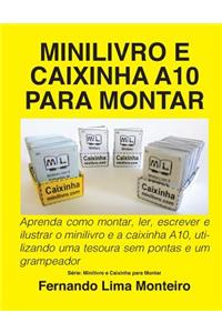 Minilivro E Caixinha A10 Para Montar: Aprenda Como Montar, Ler, Escrever E Ilustrar O Minilivro E a Caixinha A10, Utilizando Uma Tesoura Sem Pontas E Um Grampeador