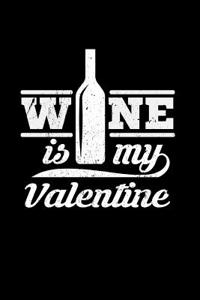 Wine Is My Valentine