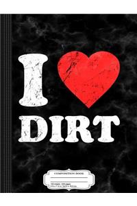 Distressed I Love Dirt Composition Notebook