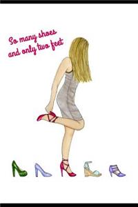 So Many Shoes and Only Two Feet: Inspirational Novelty Notebook Gift for Women & Teens. Lined Decorative Workbook, Perfect for Birthdays Anniversaries Cheer Up Leaving Celebration G