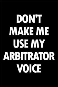 Don't Make Me Use My Arbitrator Voice