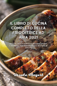 Il libro di cucina completo della friggitrice ad aria 2021